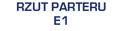 RZUT PARTERU
E1