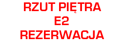 RZUT PIĘTRA
E2
REZERWACJA