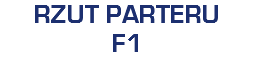 RZUT PARTERU
F1